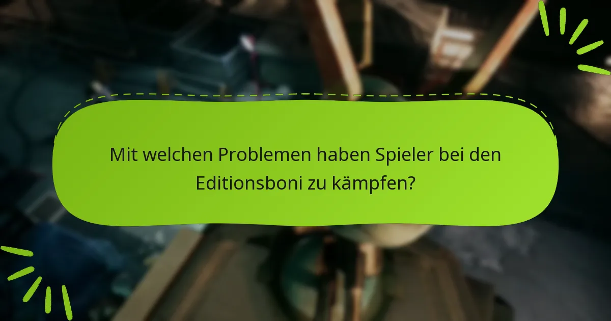 Mit welchen Problemen haben Spieler bei den Editionsboni zu kämpfen?