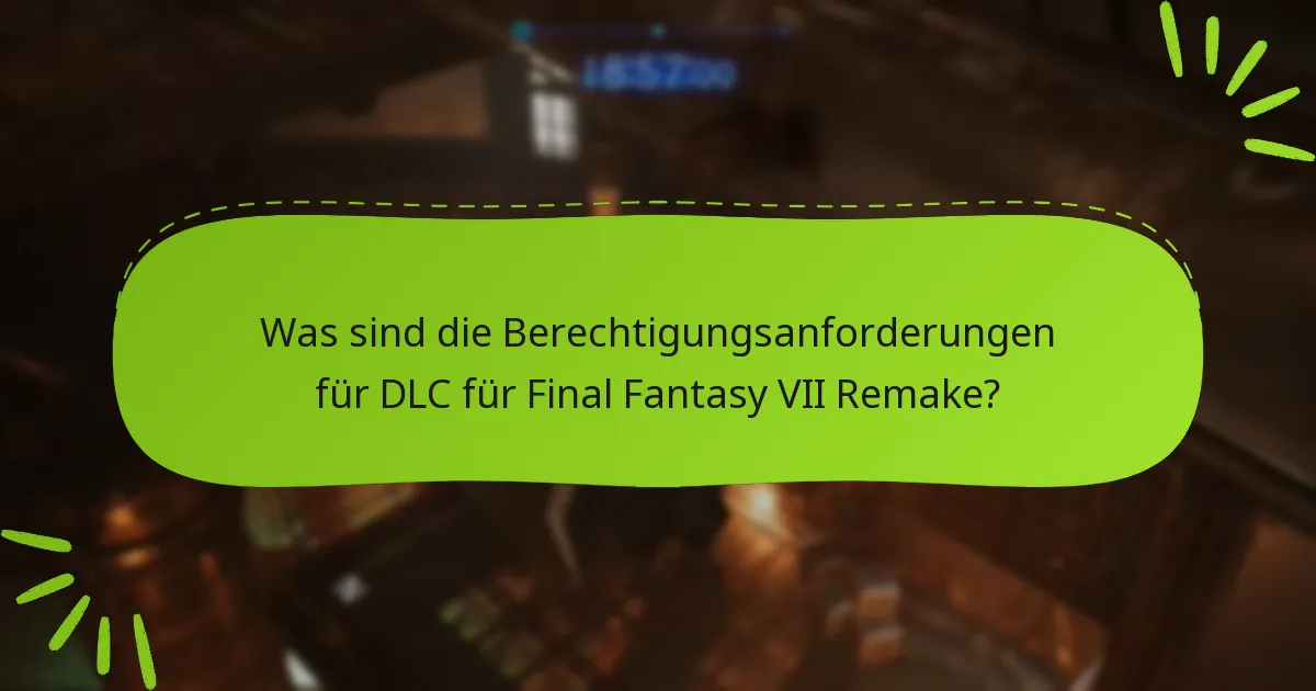Wie überprüft man die Berechtigung für Final Fantasy VII Remake DLC?
