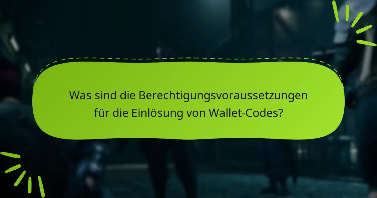 Was sind die Berechtigungsvoraussetzungen für die Einlösung von Wallet-Codes?