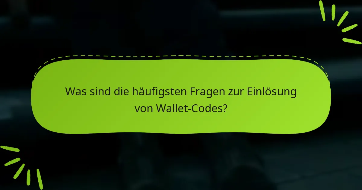 Welche Tipps zur Fehlersuche können bei Problemen mit der Einlösung von Wallet-Codes helfen?