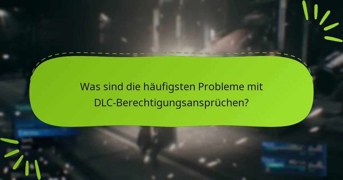 Was sind die häufigsten Probleme mit DLC-Berechtigungsansprüchen?