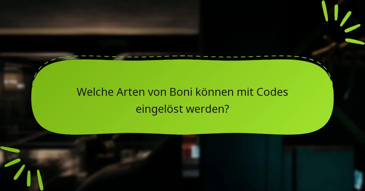 Welche Arten von Boni können mit Codes eingelöst werden?