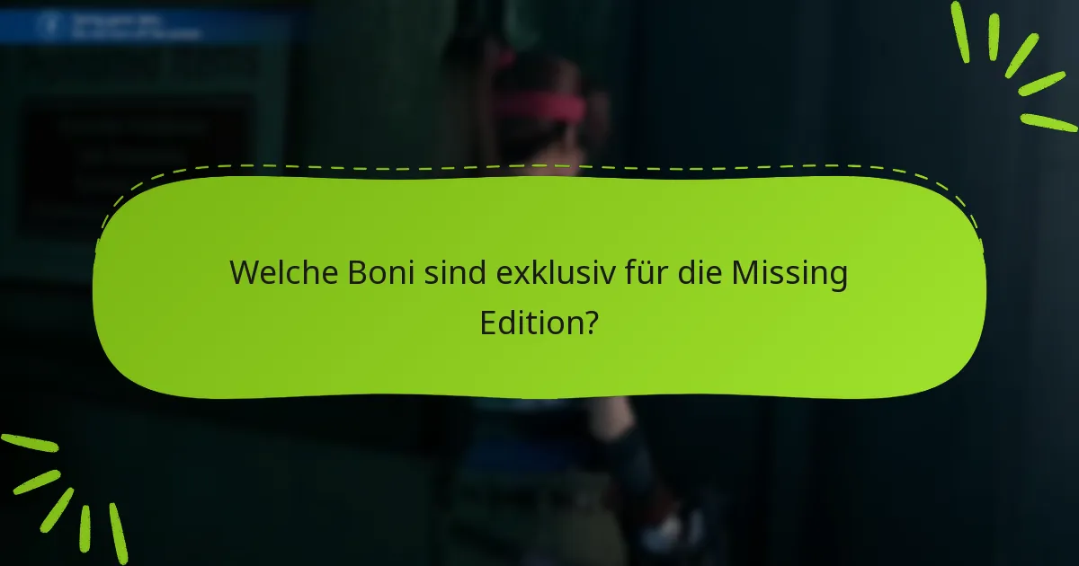 Welche Boni sind exklusiv für die Missing Edition?
