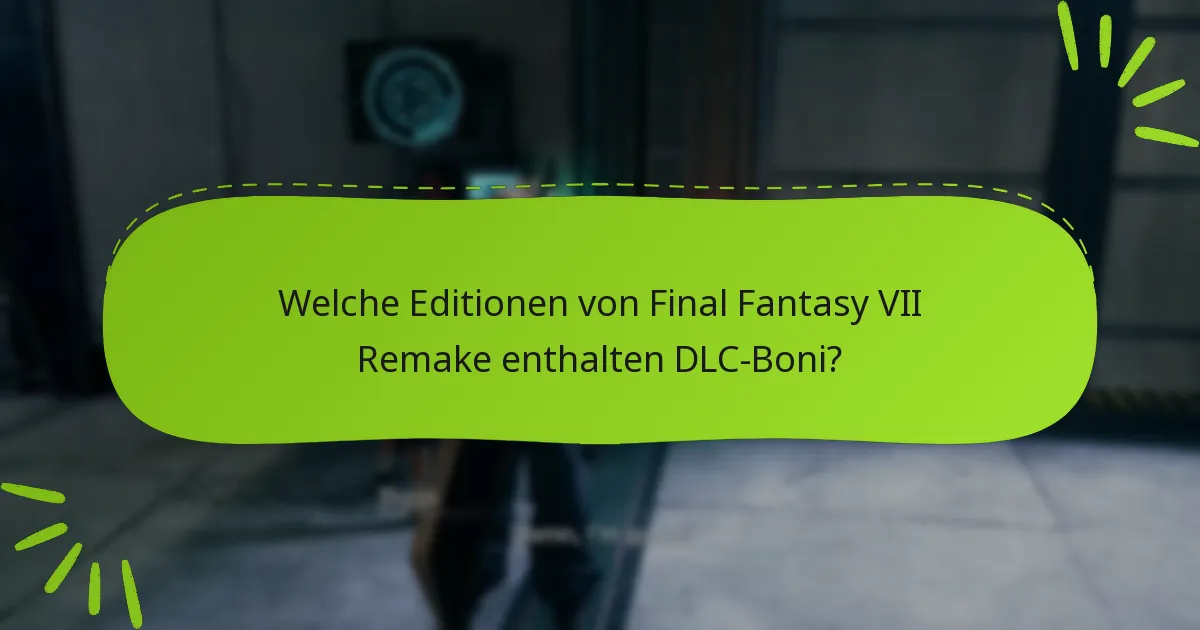 Was sind die Unterschiede zwischen den DLC-Angeboten für Final Fantasy VII Remake?