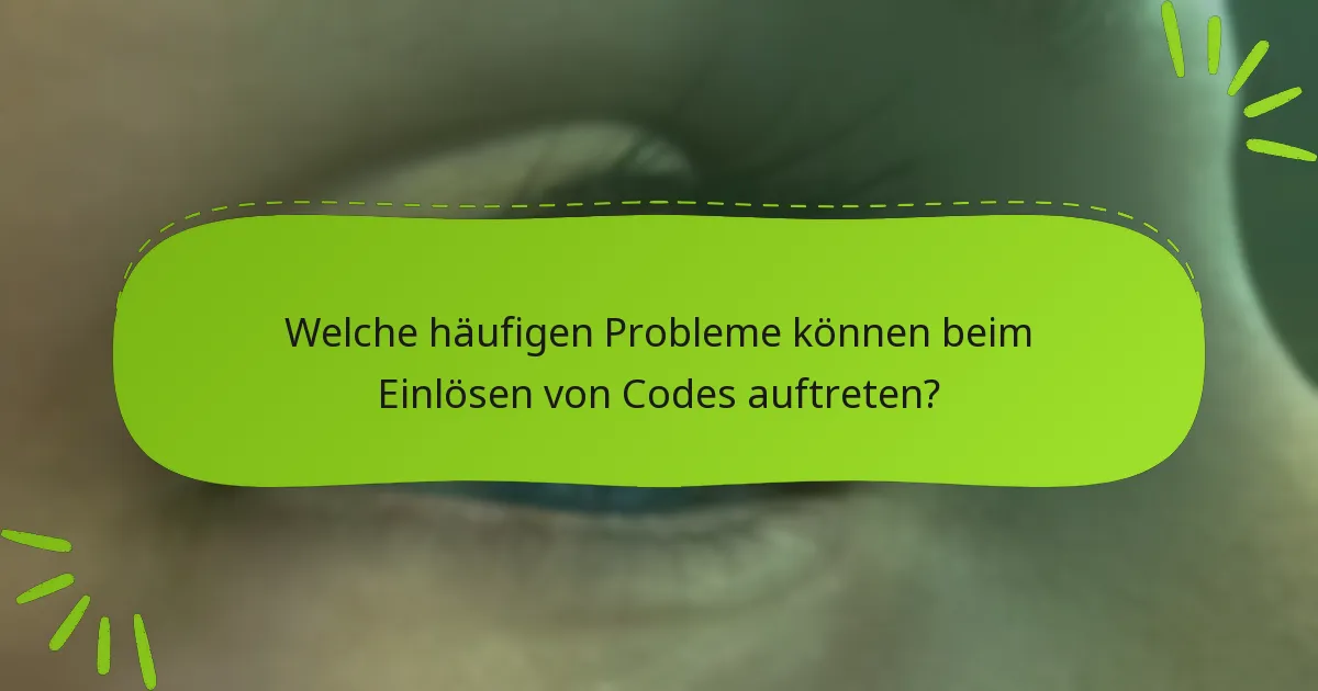 Welche häufigen Probleme können beim Einlösen von Codes auftreten?
