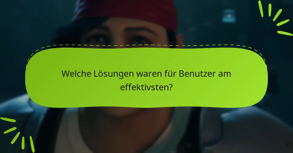 Welche Lösungen waren für Benutzer am effektivsten?