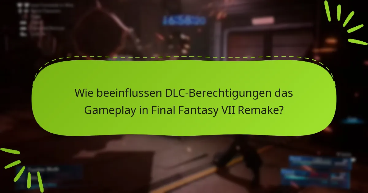 Wie beeinflussen DLC-Berechtigungen das Gameplay in Final Fantasy VII Remake?
