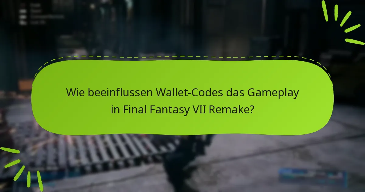 Wie beeinflussen Wallet-Codes das Gameplay in Final Fantasy VII Remake?