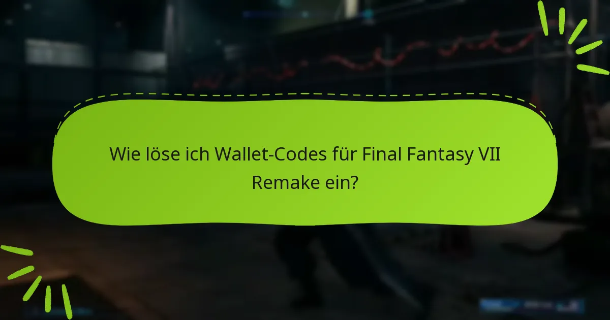 Was sind die Vorteile der Verwendung von Wallet-Codes in Final Fantasy VII Remake?
