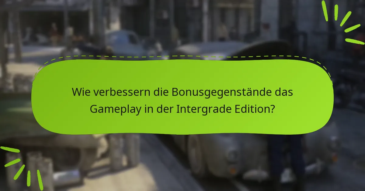 Was sind die potenziellen Nachteile der Bonusgegenstände in der Intergrade Edition?